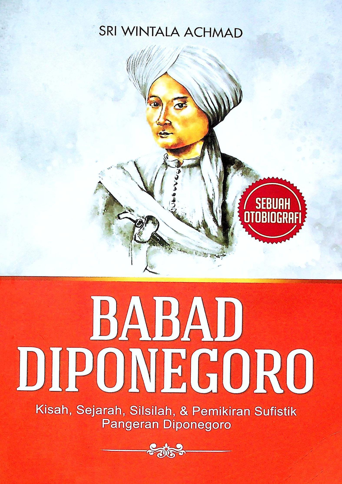 Babad Diponegoro Kisah, Sejarah, Silsilah, & Pemikiran Sufistik Pangeran Diponegoro